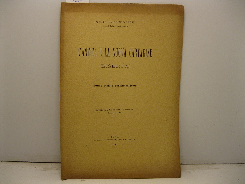 L'antica e la nuova Cartagine (Biserta). Studio storico-politico-militare Estratto dalla Rivista politica e letteraria, settembre 1898